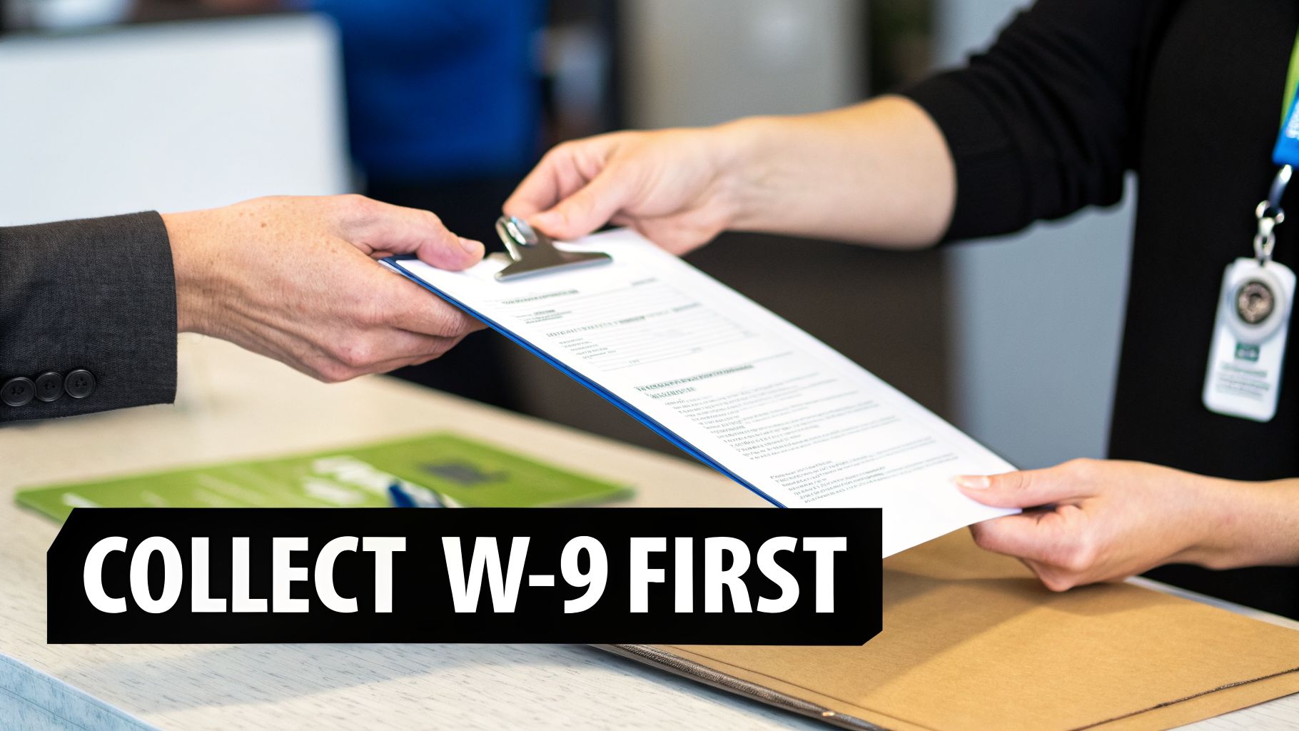 Two people exchanging a W-9 form on a clipboard, emphasizing collecting it first for compliance.